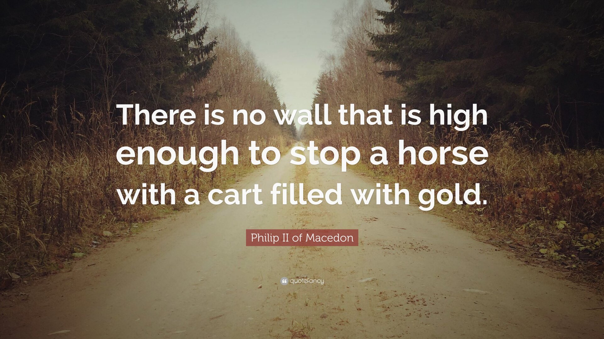 1600144-Philip-II-of-Macedon-Quote-There-is-no-wall-that-is-high-enough-to.jpg