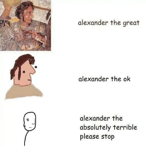 alexander-the-great-alexander-the-ok-alexander-the-absolutely-terrible-36190498.png
