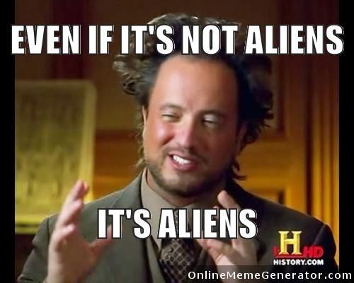 Even if it was not aliens.jpg
