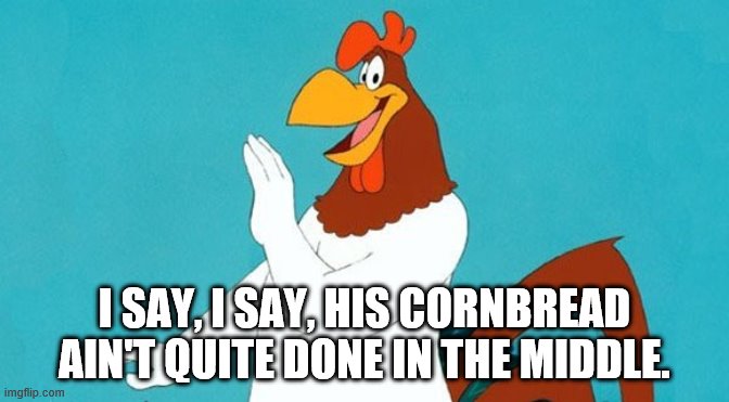 foghorn leghorn cornbread.jpg