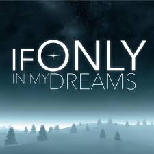 if only in my dreams.jpg