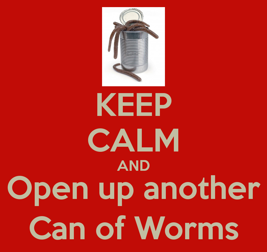 keep-calm-and-open-up-another-can-of-worms.png