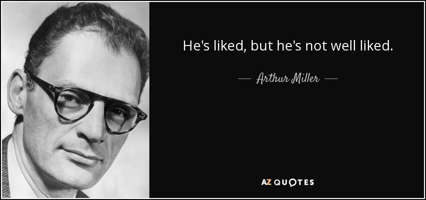 quote-he-s-liked-but-he-s-not-well-liked-arthur-miller-55-94-87.jpg