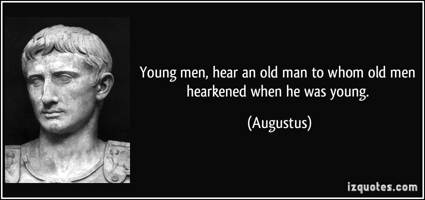 quote-young-men-hear-an-old-man-to-whom-old-men-hearkened-when-he-was-young-augustus-8653.jpg