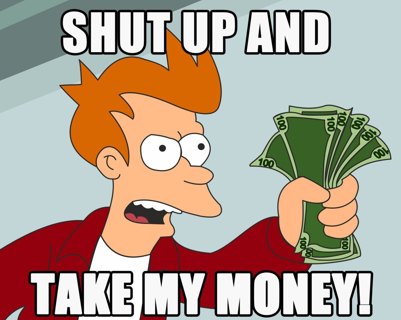 SHUT-UP-AND-TAKE-MY-MONEY.jpg