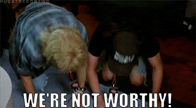 were-not-worthy.gif