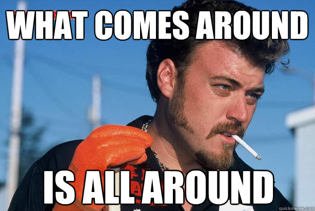 what comes around.jpg