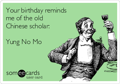 your-birthday-reminds-me-of-the-old-chinese-scholar-yung-no-mo-8731c.png
