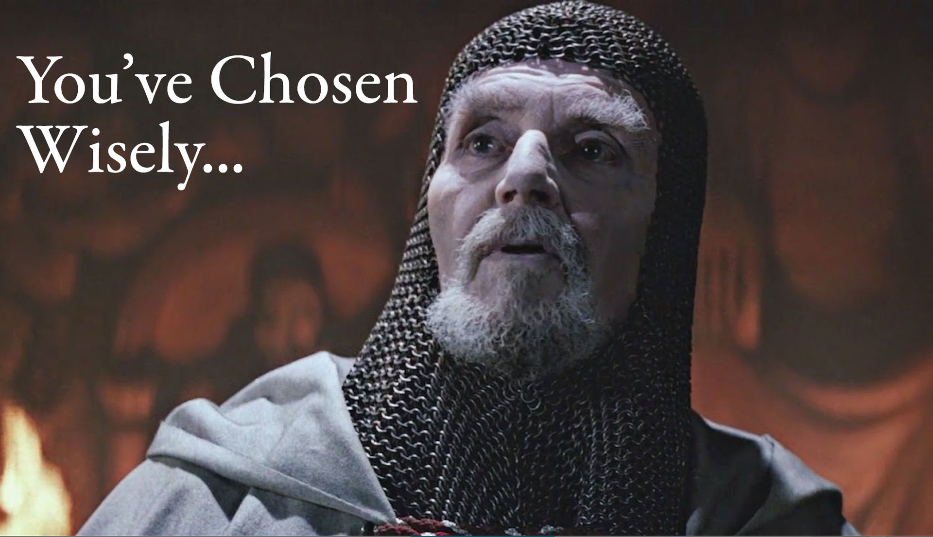 You've-chosen-wisely.jpg
